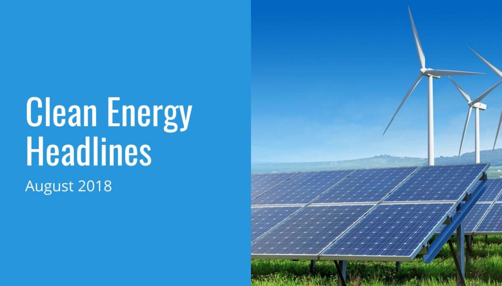 Clean Energy Headlines for August 2018