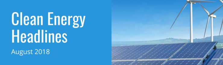 Clean Energy Headlines for August 2018