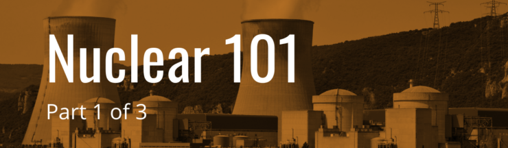 Is nuclear power the climate’s salvation or a radioactive nightmare? (part 1)