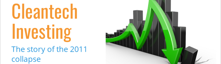 How venture investors lost $10 billion in the cleantech collapse of 2011 (Part 1)