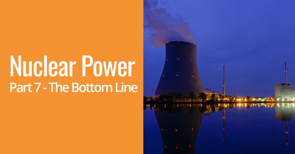 The bottom line on nuclear power – high costs and safety concerns darken its future (Part 7)