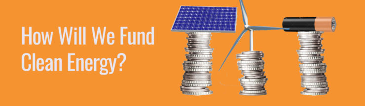 How will we fund the transition to a clean energy future? (Part 2)