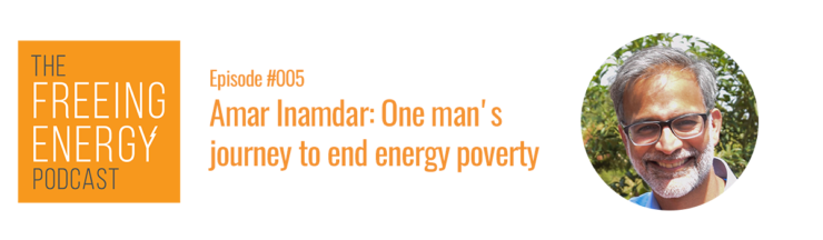 Podcast #005 – Amar Inamdar: One man’s journey to end energy poverty