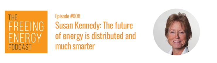 Podcast #008 – Susan Kennedy: The future of energy will be distributed, digitized, and much, much smarter
