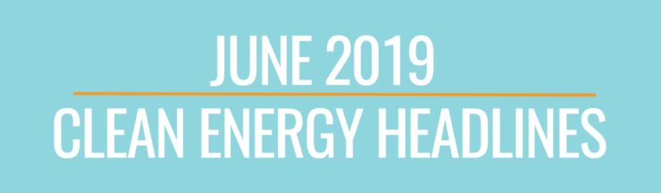 June Clean Energy Headlines