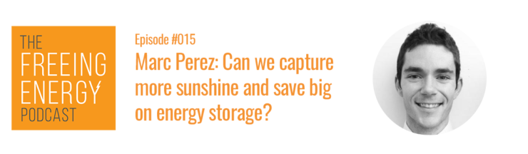 Podcast #015: Marc Perez: Can we capture more sunshine and save big on energy storage?