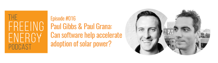 Podcast #016: Paul Gibbs & Paul Grana – Folsom Labs: Can software help accelerate adoption of Solar Power?