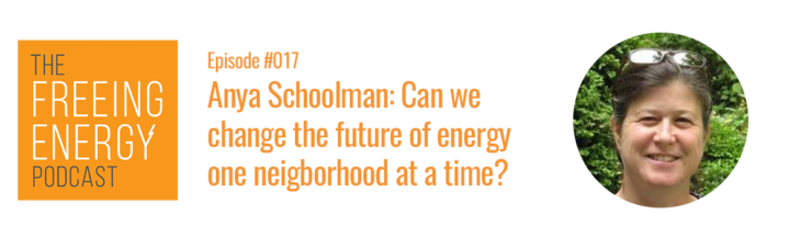 Podcast #017: Anya Schoolman and Solar United Neighbors: Can we change the future of energy at the community level?