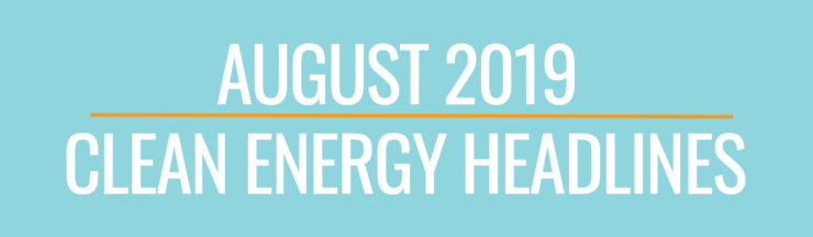 August Clean Energy Headlines