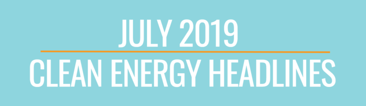 July Clean Energy Headlines