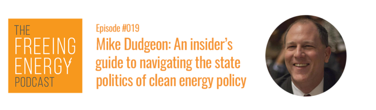 Podcast #019: Mike Dudgeon: An insider’s guide to navigating the state politics of clean energy policy