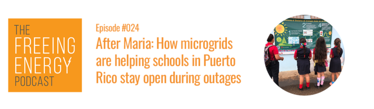 Podcast 024: After Maria – How microgrids are helping schools in Puerto Rico stay open during outages
