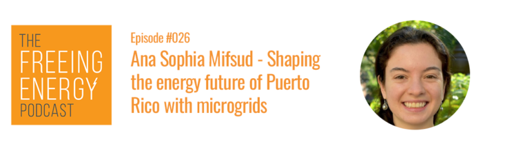 Podcast 026: Ana Sophia Mifsud – Her story from ground zero – Shaping the energy future of Puerto Rico with microgrids