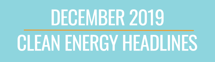 December 2019 Clean Energy Headlines