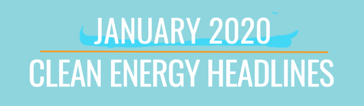 January 2020 Clean Energy Headlines
