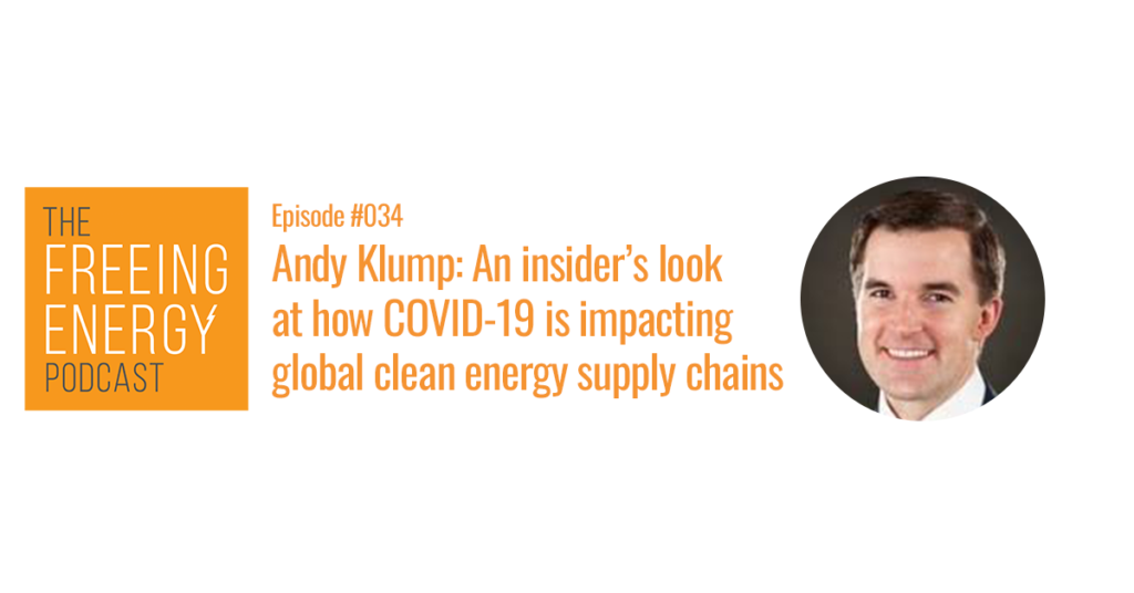 Podcast #034: Andy Klump – An insider’s look at how COVID-19 is impacting the global clean energy supply chain