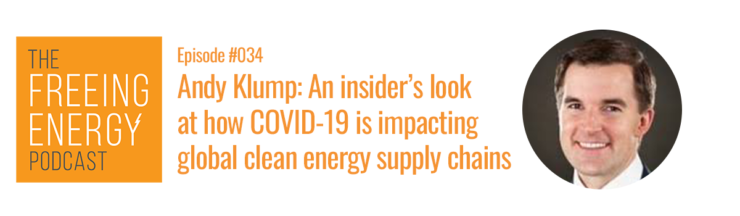 Podcast #034: Andy Klump – An insider’s look at how COVID-19 is impacting the global clean energy supply chain