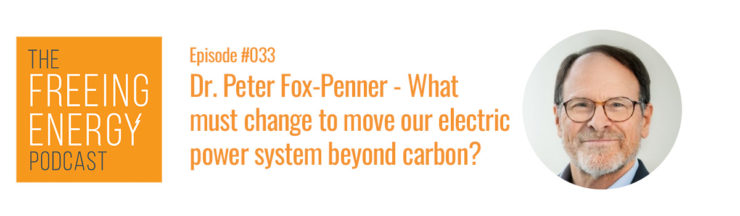 Podcast #033: Dr. Peter Fox-Penner – What must change to move our electric power system beyond carbon?