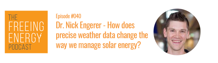 Podcast 040: Dr. Nick Engerer – How does having precise weather data change the way we manage solar energy?