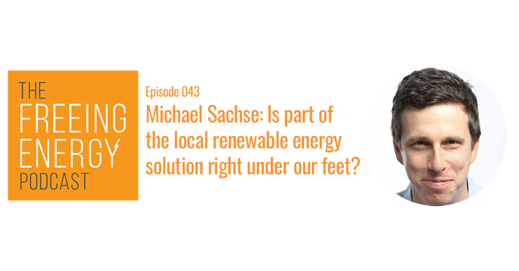 Podcast 043: Michael Sachse of geothermal pioneer Dandelion Energy – Is part of the local renewable energy solution right under our feet?