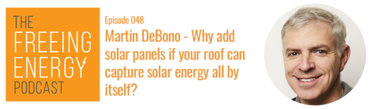 Podcast 048: Martin DeBono – Why add solar panels if your roof can capture solar energy all by itself?