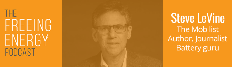Podcast 055: Steve LeVine – Batteries were invented 220 years ago. Why are they suddenly critical to our grid?