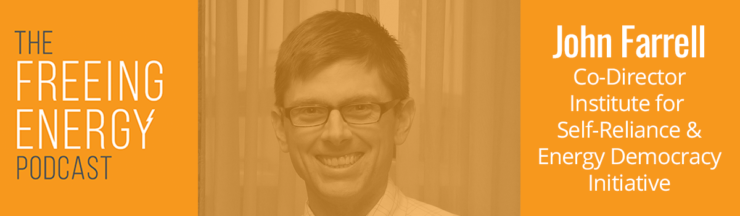 Podcast 057: John Farrell – Monopoly utilities and consumers are headed for a collision over local energy. The rules must change, but how?