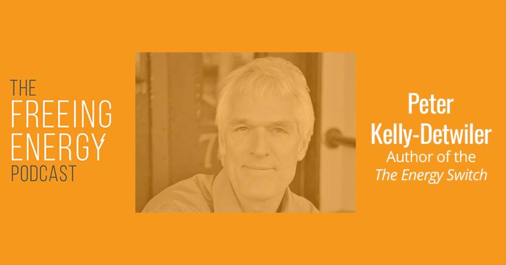 Podcast 067: Peter Kelly-Detwiler – What does a reimagined electric grid look like and what does it mean for all of us?